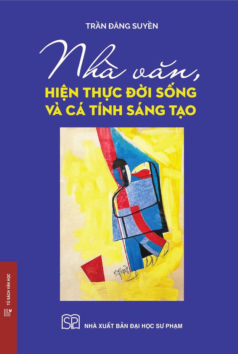 (Bìa cứng) NHÀ VĂN, HIỆN THỰC ĐỜI SỐNG VÀ CÁ TÍNH SÁNG TẠO - GS.TS.NGND. Trần Đăng Suyền - NXB Đại Học Sư Phạm