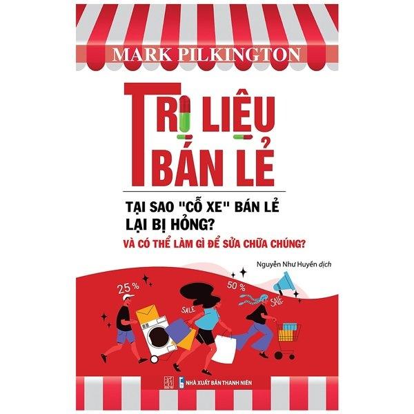 Trị Liệu Bán Lẻ - Tại Sao &quot;Cỗ Xe&quot; Bán Lẻ Lại Bị Hỏng Và Có Thể Làm Gì Để Sửa Chữa Chúng