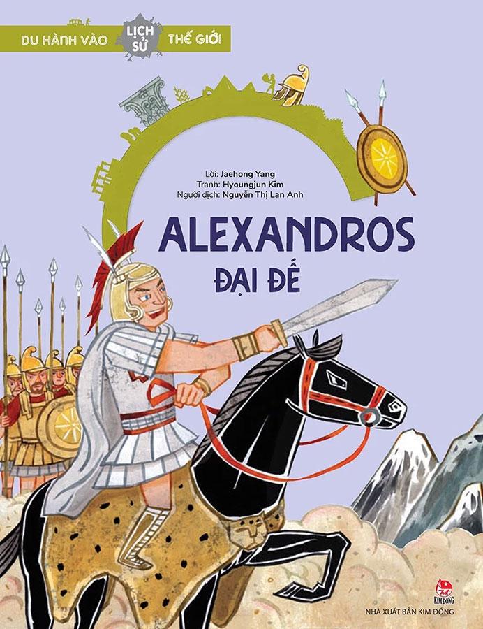 Du Hành Vào Lịch Sử Thế Giới – Alexandros Đại Đế