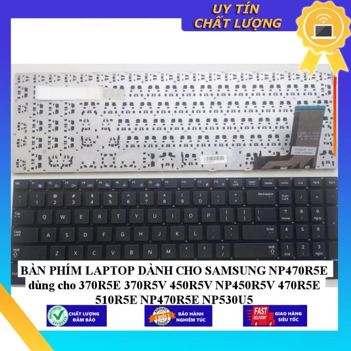 BÀN PHÍM LAPTOP dùng cho SAMSUNG NP470R5E dùng cho 370R5E 370R5V 450R5V NP450R5V 470R5E 510R5E NP470R5E NP530U5 - Hàng Nhập Khẩu New Seal