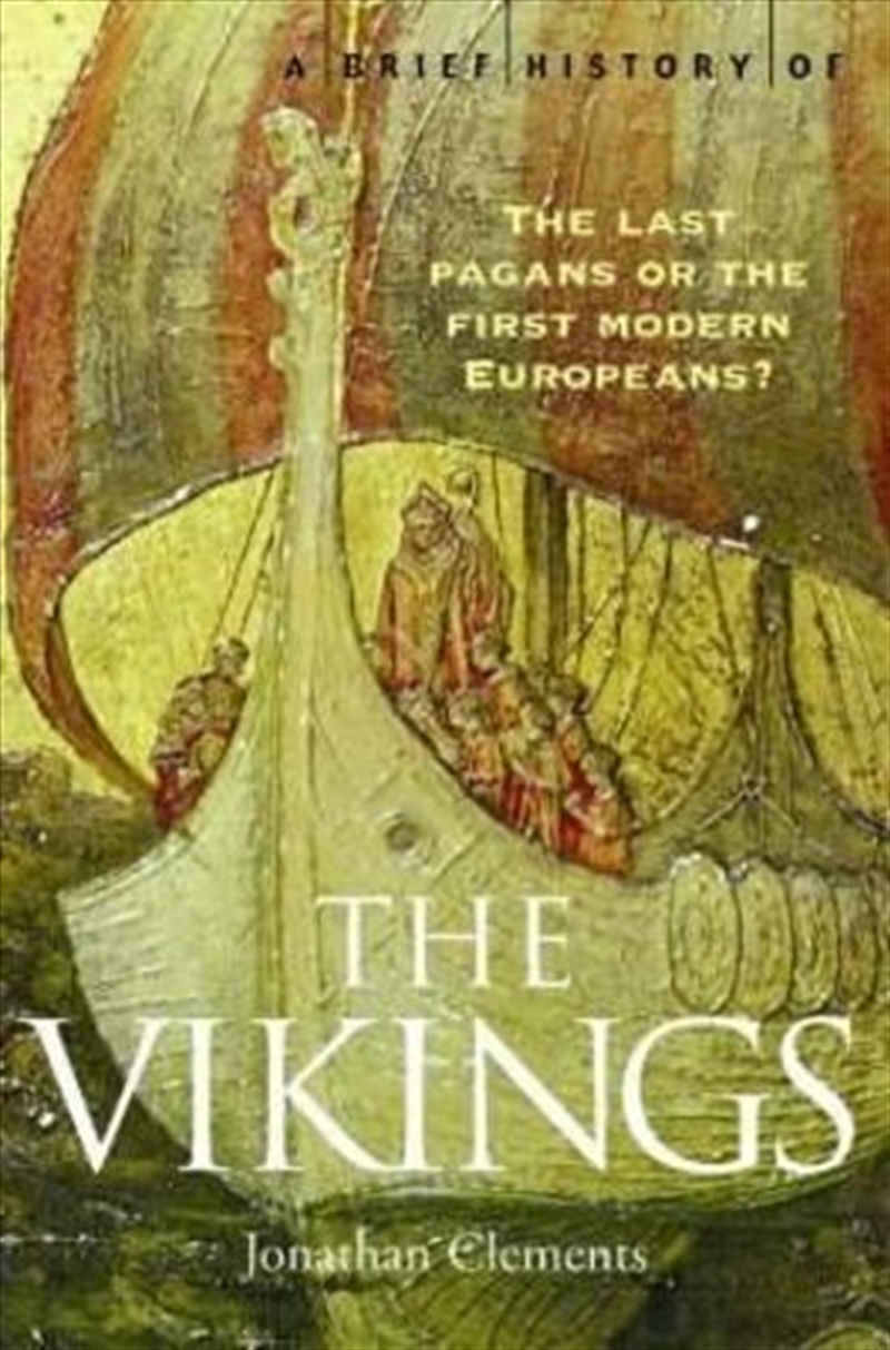 Sách - A Brief History of the Vikings: The Last Pagans or the First Modern Europeans? by Jonathan Clements