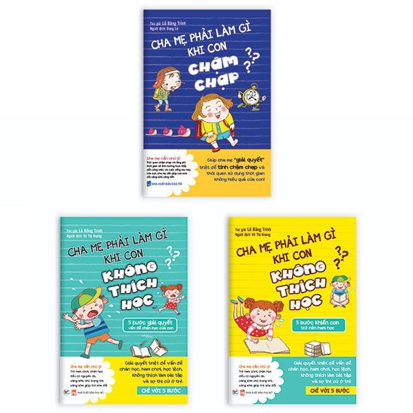 Combo (Bộ 3 Cuốn): Cha Mẹ Phải Làm Gì Khi Con Chậm Chạp + Khi Con Không Thích Học: Chỉ Với 5 Bước