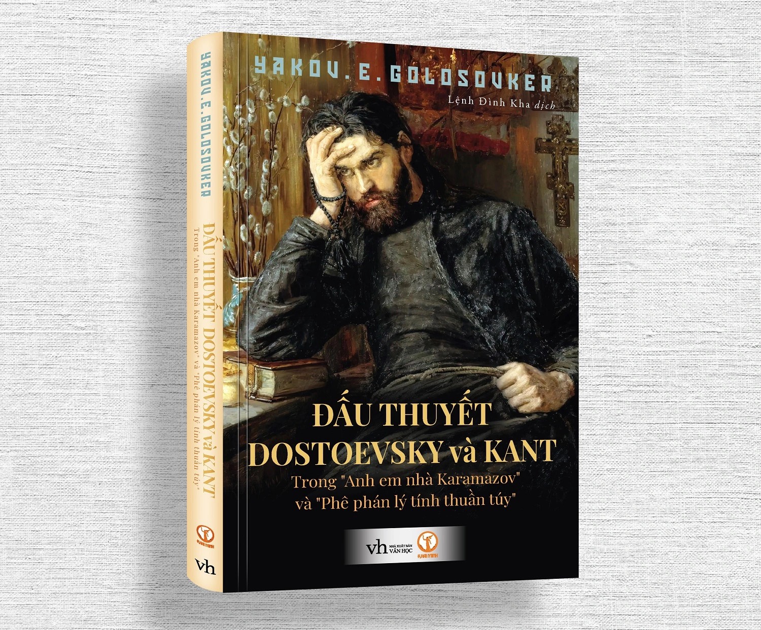 ĐẤU THUYẾT DOSTOEVSKY VÀ KANT: Trong “Anh em nhà Karamazov” và “Phê phán lý tính thuần túy” - Yakov Emmanuilovich Golosovker - Lệnh Đình Kha dịch (bìa cứng)