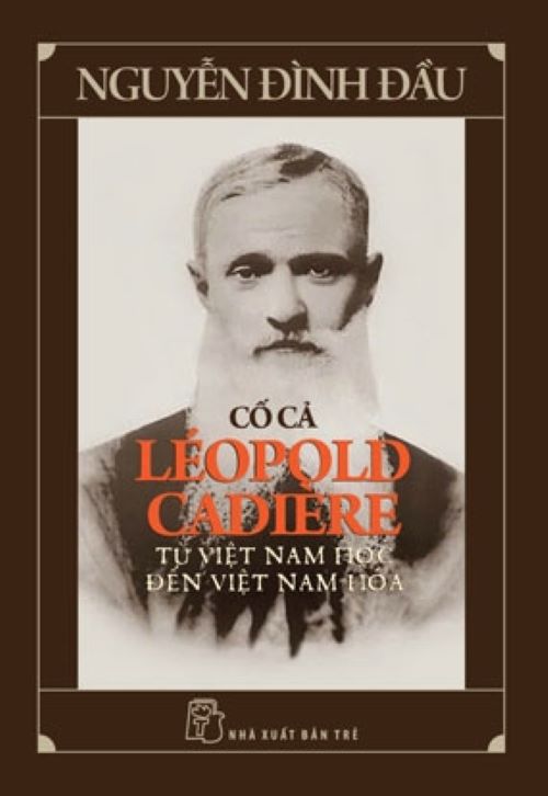 CỐ CẢ LÉOPOLD CADIÈRE - TỪ VIỆT NAM HỌC ĐẾN VIỆT NAM HÓA – Nguyễn Đình Đầu – NXB Trẻ