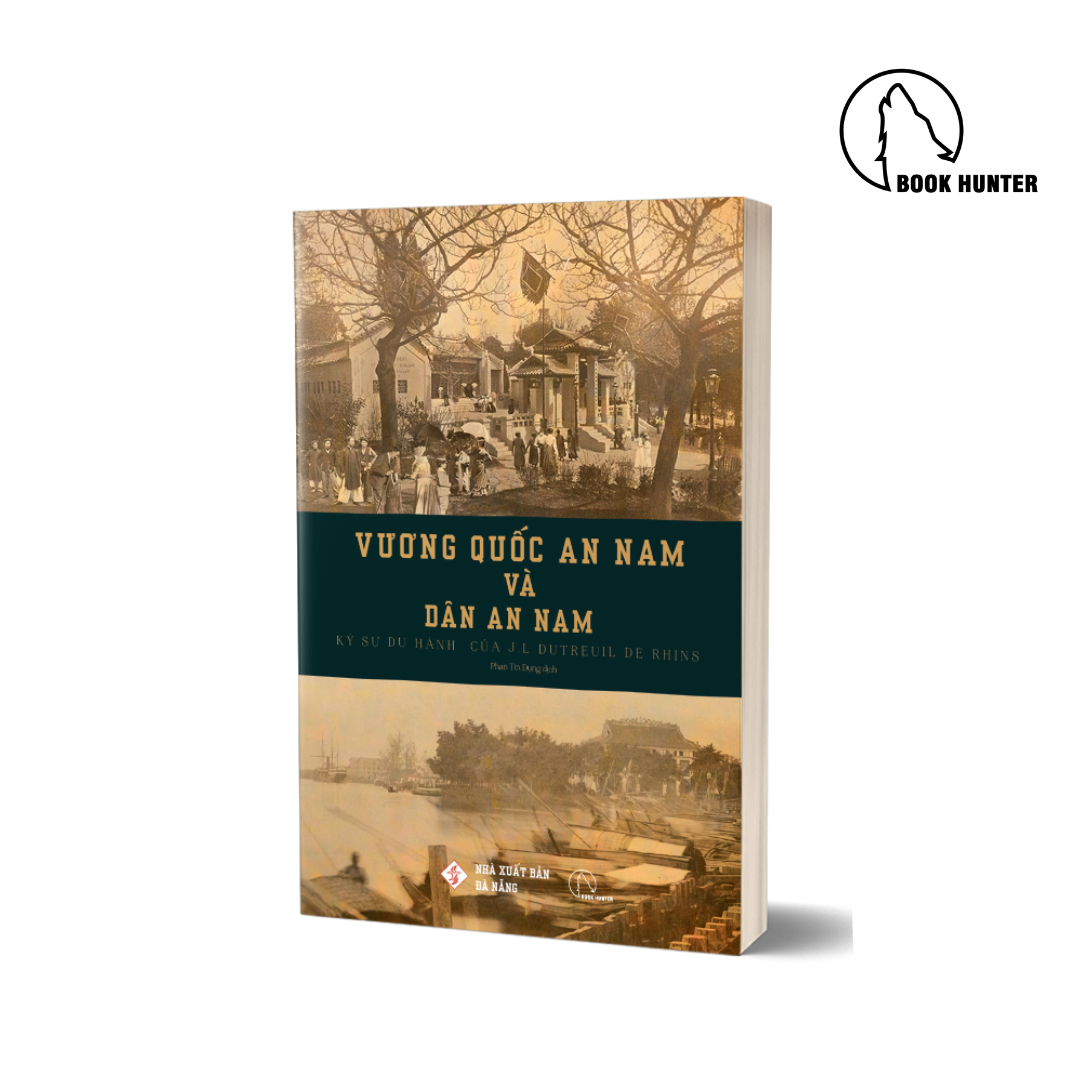 (Tranh minh hoạ) VƯƠNG QUỐC AN NAM VÀ DÂN AN NAM – Ký sự du hành của J. L. Dutreuil de Rhins – Tác giả J. L. Dutreuil de Rhins – Phan Tín Dụng dịch - Lyceum – Nxb Đà Nẵng