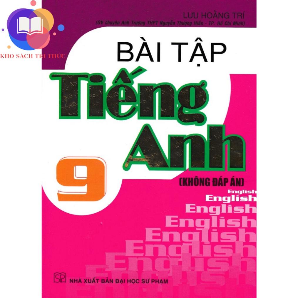 Sách - Bài Tập Tiếng Anh 9 (Không Đáp Án, Lưu Hoằng Trí - Tái Bản)