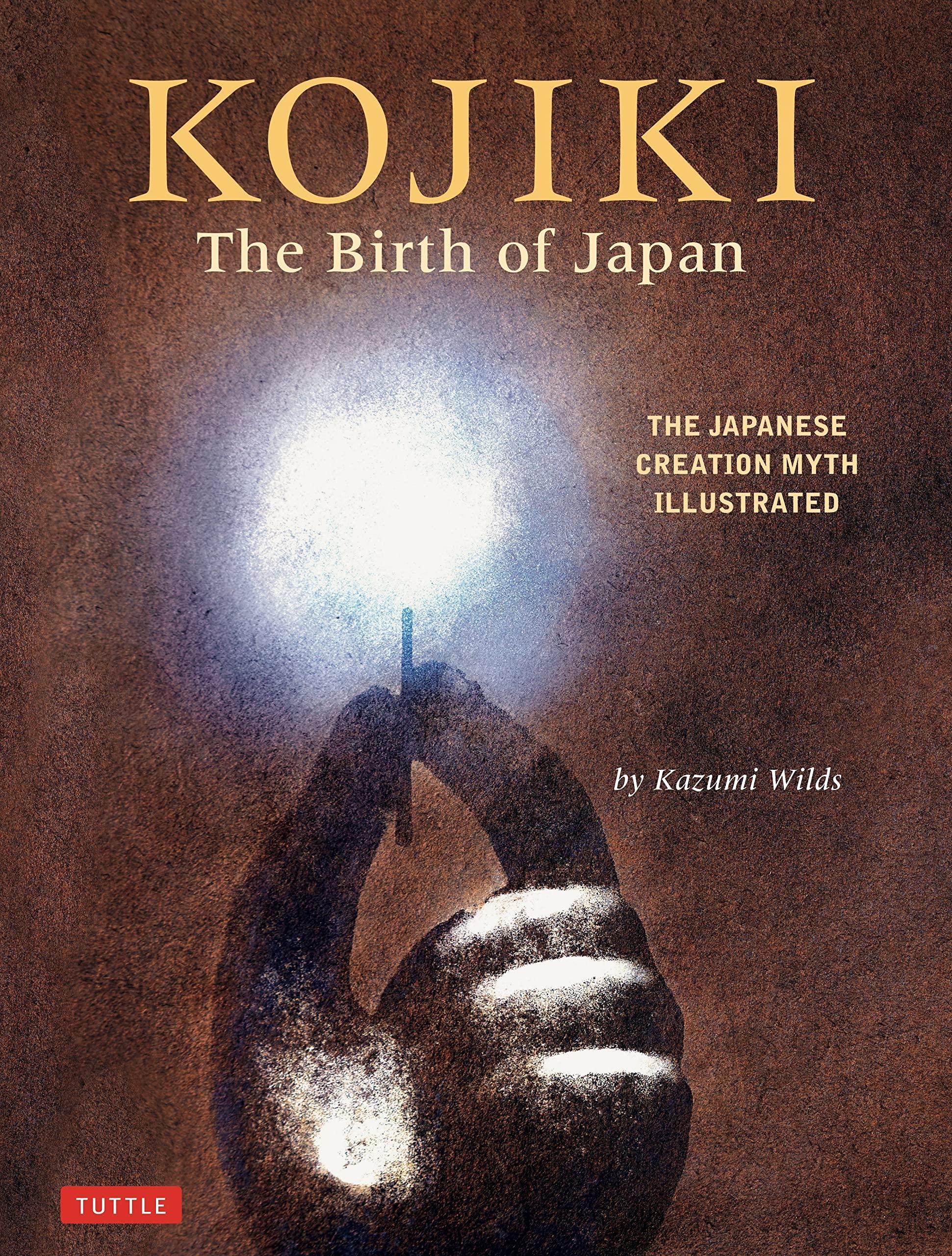 Kojiki: The Birth Of Japan: The Japanese Creation Myth Illustrated