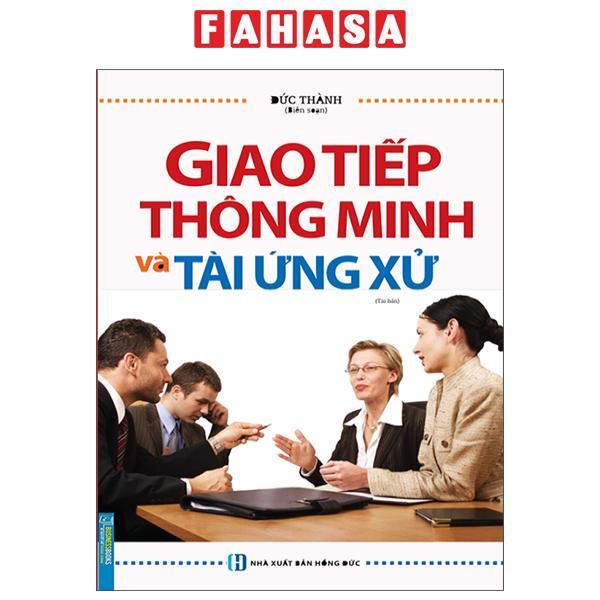 Giao Tiếp Thông Minh Và Tài Ứng Xử - Bìa Cứng (Tái Bản)