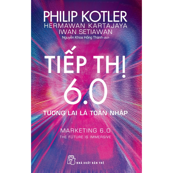 P.Kotler. Tiếp thị 6.0: Tương lai là toàn nhập