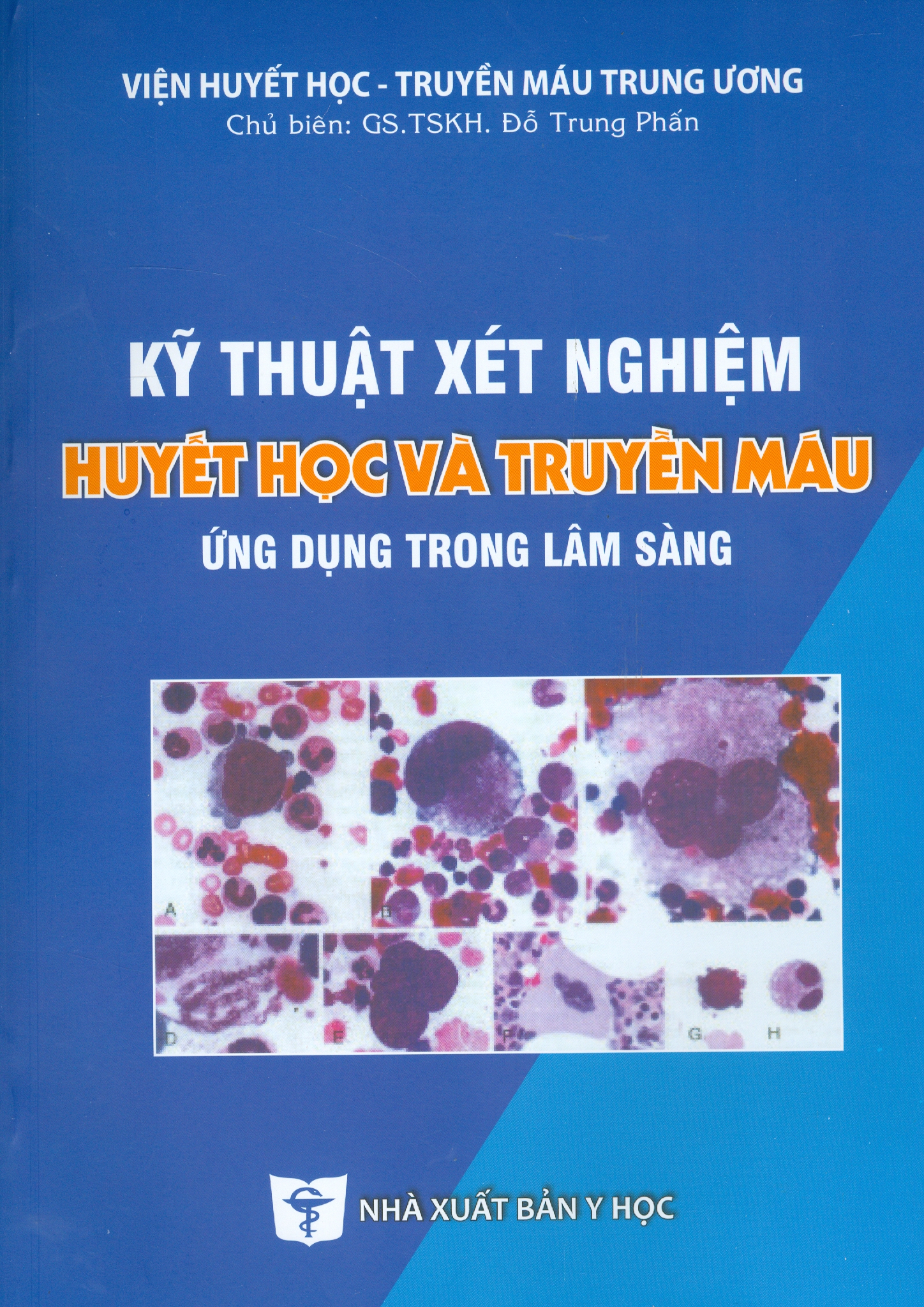 KỸ THUẬT XÉT NGHIỆM HUYẾT HỌC VÀ TRUYỀN MÁU ỨNG DỤNG TRONG LÂM SÀNG (Tái bản lần thứ tư có sửa chữa và bổ sung)