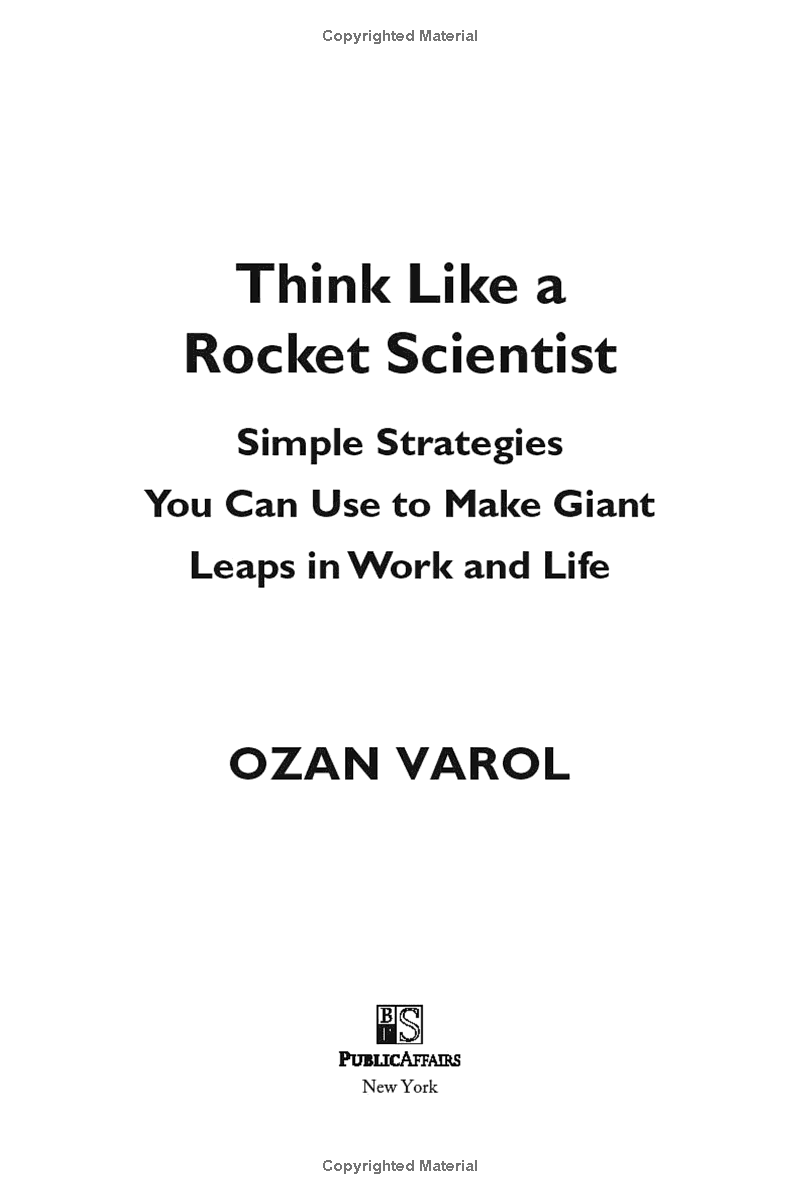 Think Like A Rocket Scientist: Simple Strategies You Can Use To Make Giant Leaps In Work And Life