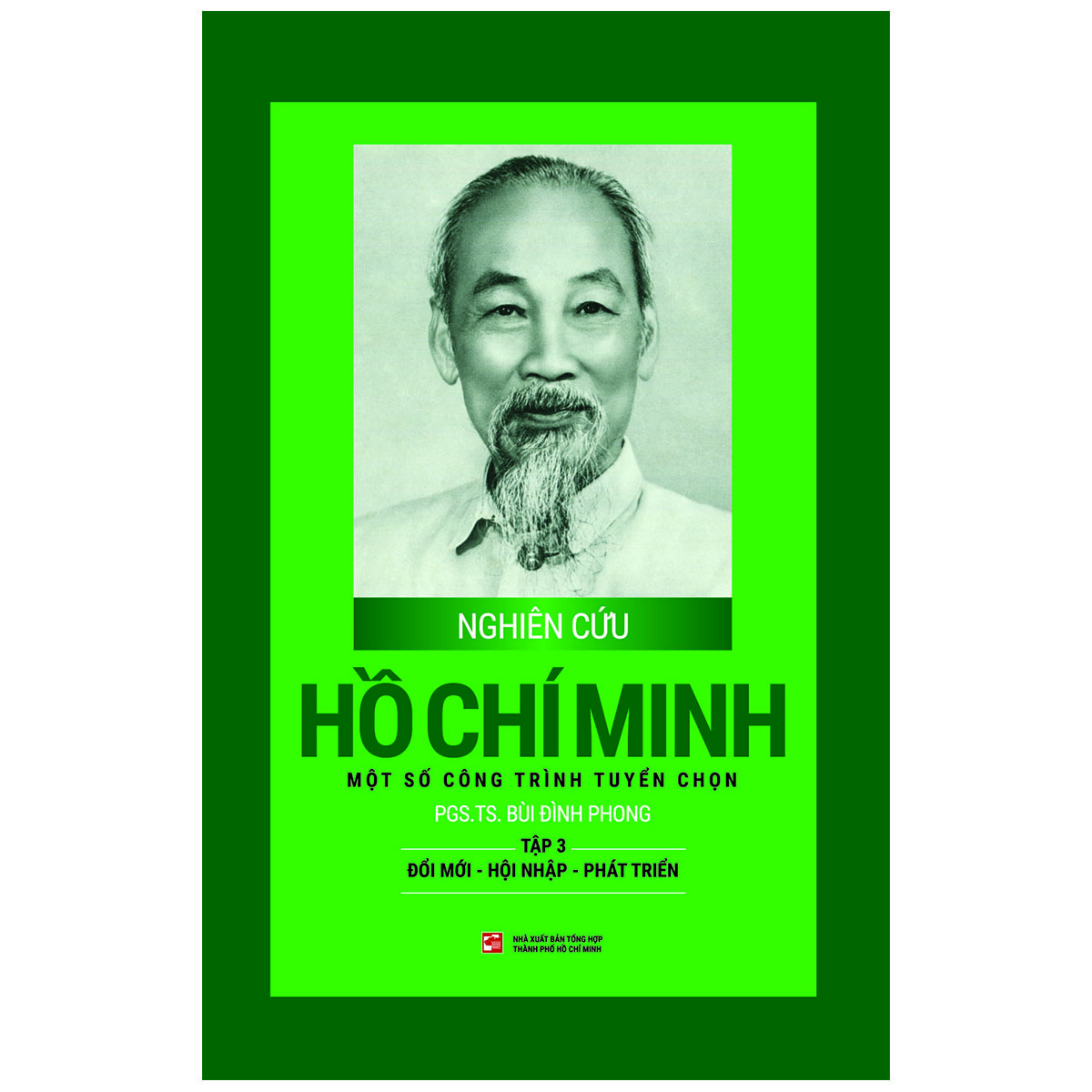 Nghiên Cứu Hồ Chí Minh - Một Số Công Trình Tuyển Chọn Tập 3 : Đổi Mới - Hội Nhập - Phát Triển (Bìa Cứng)