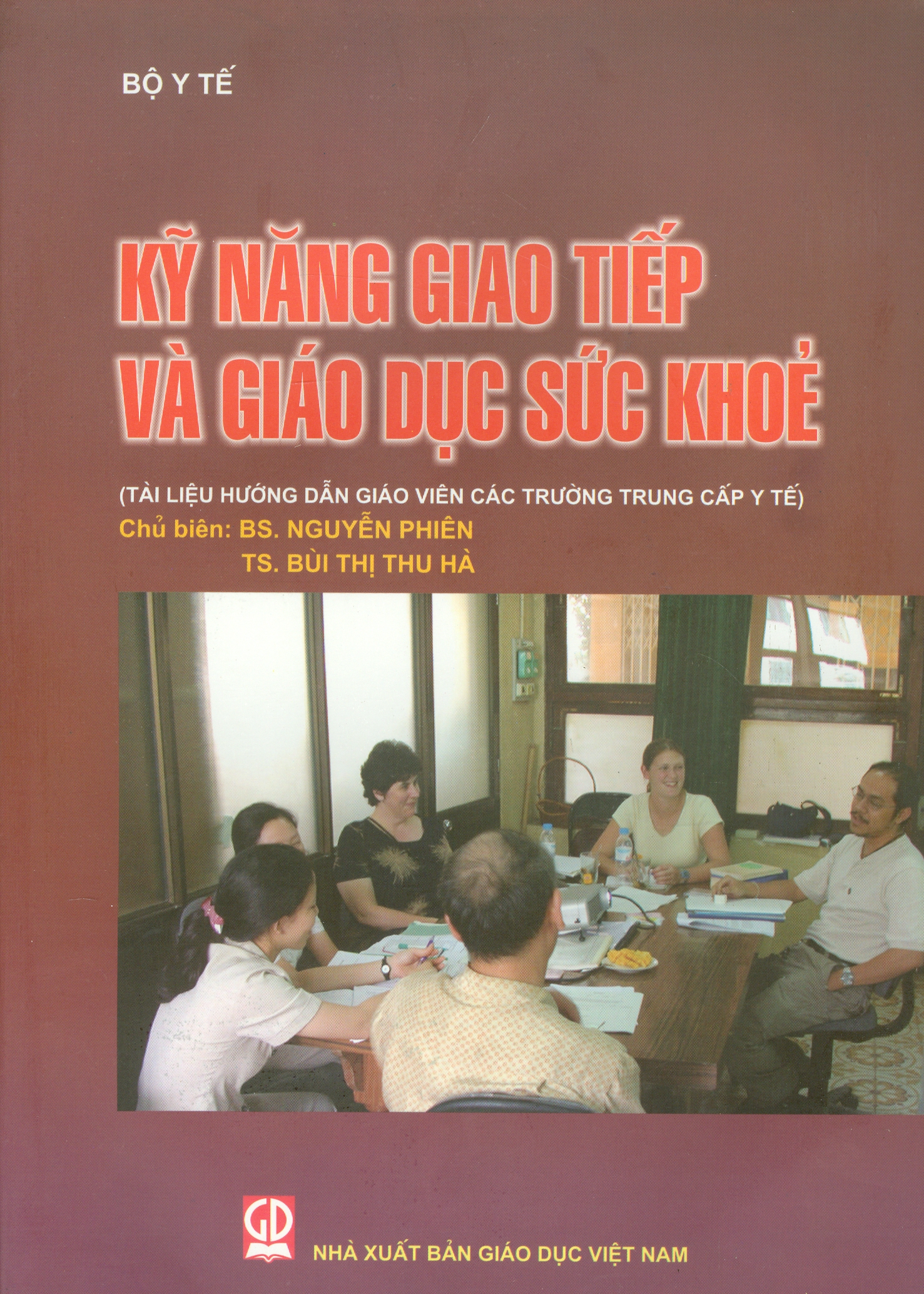 Kỹ Năng Giao Tiếp Và Giáo Dục Sức Khỏe (Tài liệu hướng dẫn giáo viên các trường trung cấp y tế)