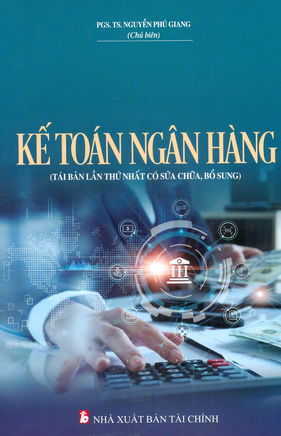 Kế Toán Ngân Hàng (Tái bản lần thứ nhất có sửa chữa, bổ sung)