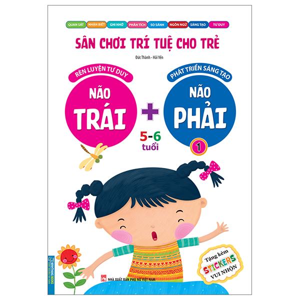 Sân Chơi Trí Tuệ Cho Trẻ - Rèn Luyện Tư Duy Não Trái + Phát Triển Sáng Tạo Não Phải - Dành Cho Bé 5-6 Tuổi - Tập 1