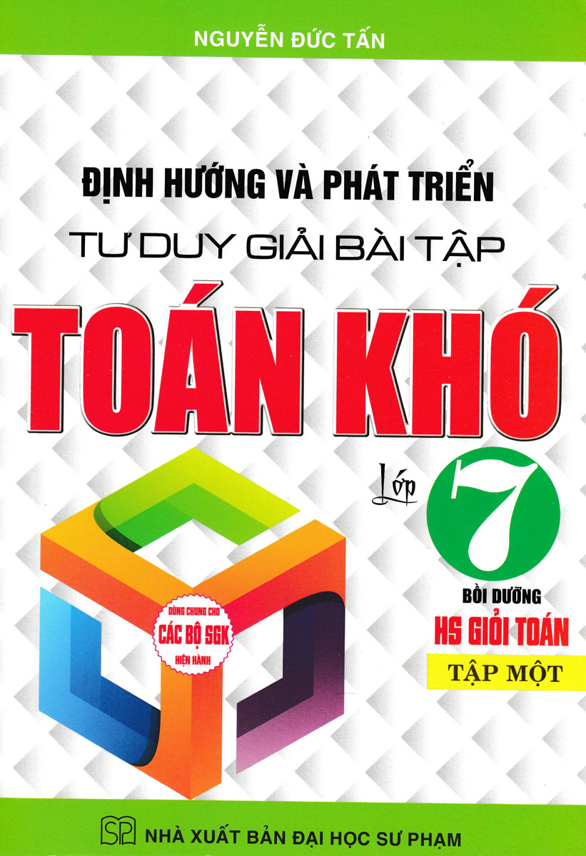 Định Hướng Và Phát Triển Tư Duy Giải Bài Tập Toán Khó 7 - Tập 1