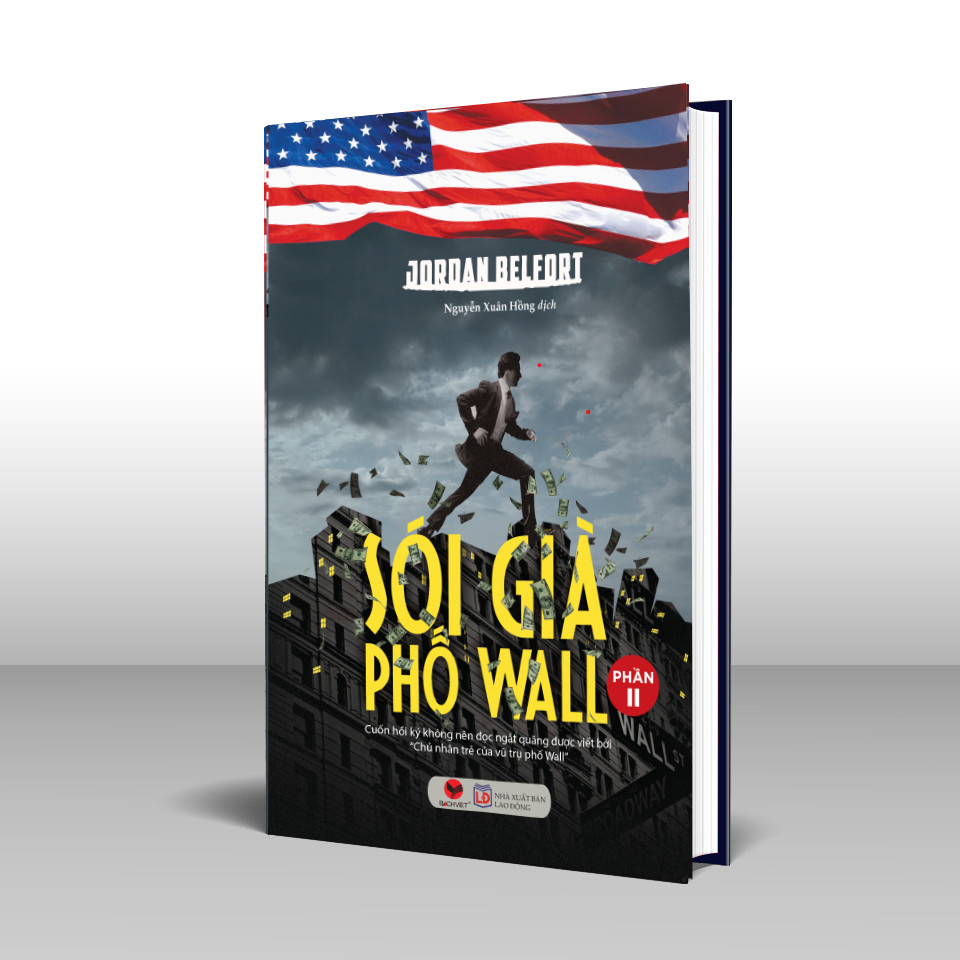 (Tái bản 2024) SÓI GIÀ PHỐ WALL (PHẦN II): Cuốn Hồi Ký Không Nên Đọc Ngắt Quãng Được Viết Bởi &quot;Chủ Nhân Trẻ Của Vũ Trụ Phố Wall&quot; - J.Belfort - Nguyễn Xuân Hồng dịch - Bách Việt