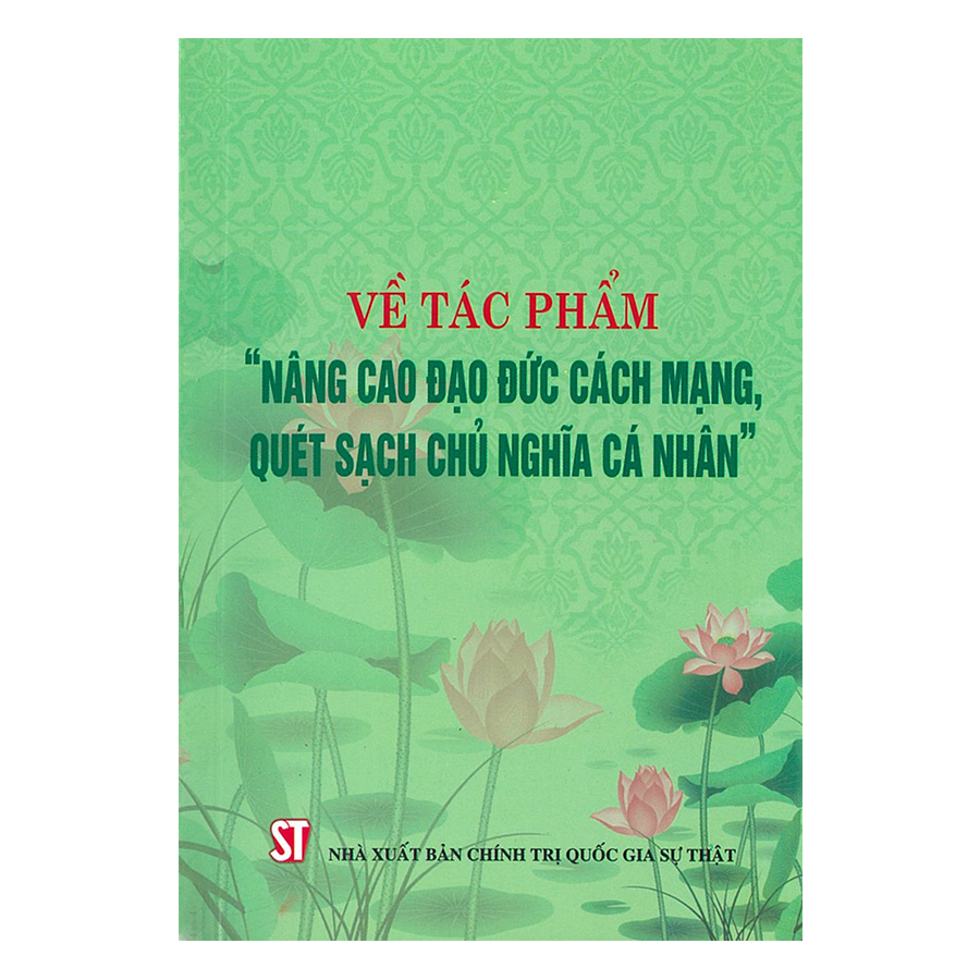 Về Tác Phẩm &quot;Nâng Cao Đạo Đức Cách Mạng, Quét Sạch Chủ Nghĩa Cá Nhân&quot;