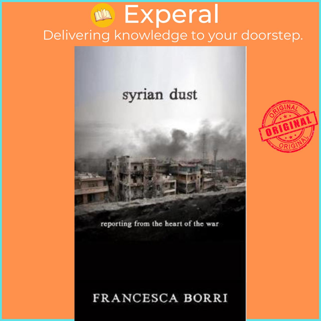 Sách - Syrian Dust : Reporting from the Heart of the War by Francesca Borri