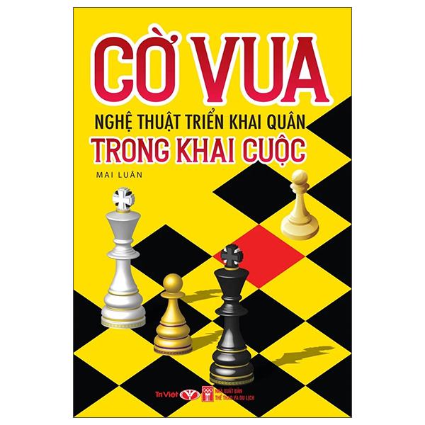 Sách - Cờ Vua - Nghệ Thuật Triển Khai Quân Trong Khai Cuộc