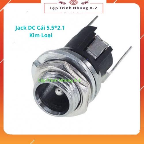 [Lập Trình Nhúng A-Z][8] Jack DC Cái 5.5*2.1 Kim Loại