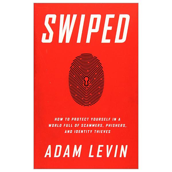 Swiped: How to Protect Yourself in a World Full of Scammers, Phishers, and Identity Thieves