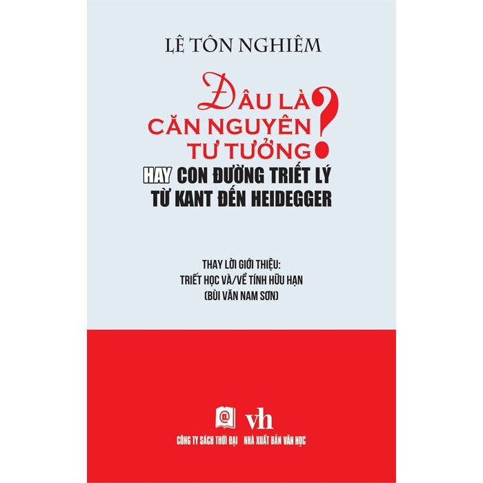 (Bìa Cứng) ĐÂU LÀ CĂN NGUYÊN TƯ TƯỞNG? Hay Con Đường Triết Lý Từ Kant Đến Heidegger - Lê Tôn Nghiêm