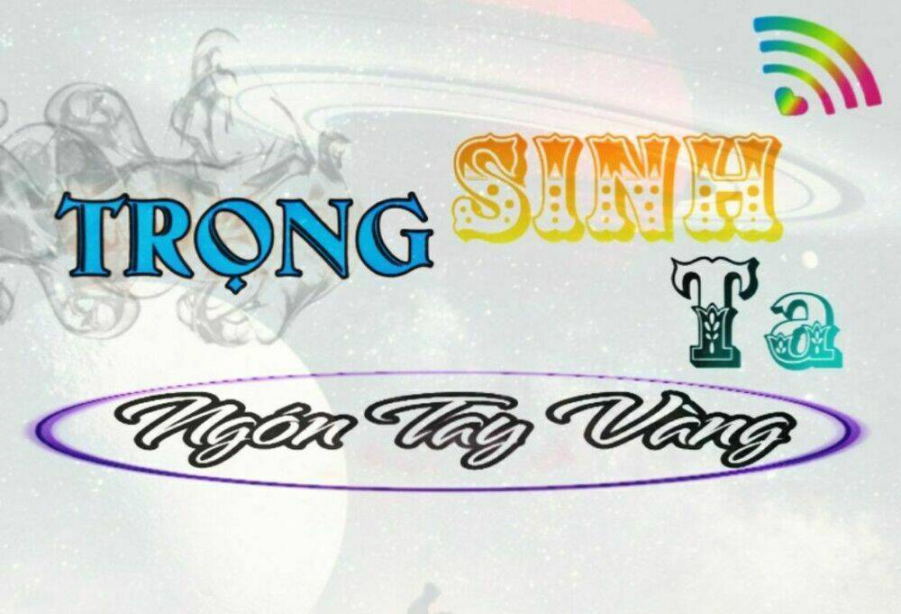 trọng sinh ta có ngón tay vàng chapter 8 1