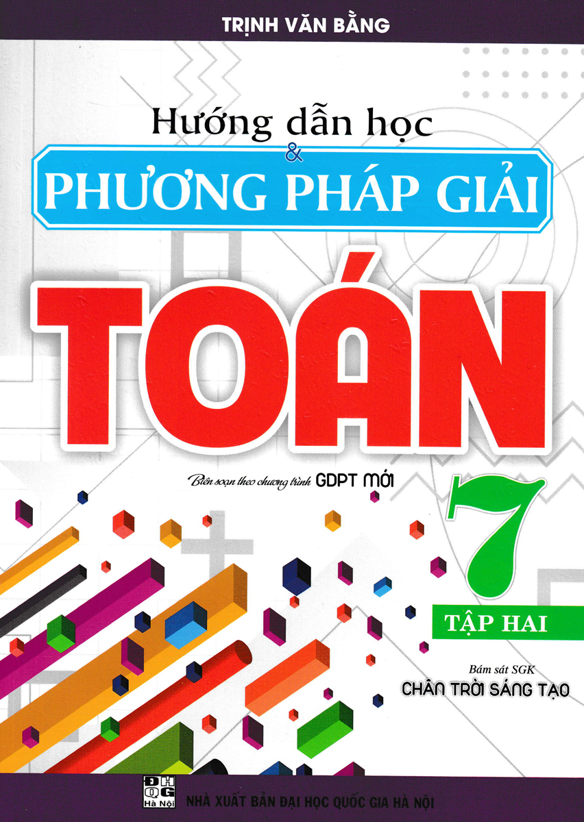 HƯỚNG DẪN HỌC &amp; PHƯƠNG PHÁP GIẢI TOÁN LỚP 7 - TẬP 2 (BÁM SÁT SGK CHÂN TRỜI SÁNG TẠO)