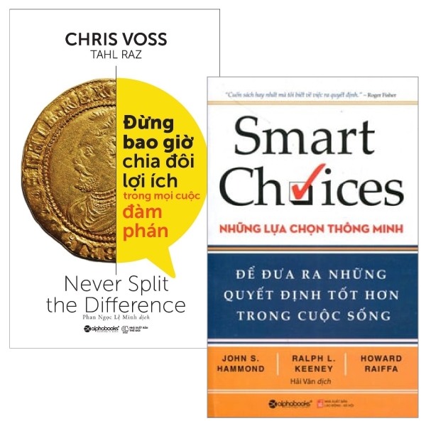 Combo Đừng Bao Giờ Chia Đôi Lợi Ích Trong Mọi Cuộc Đàm Phán + Smart Choices - Những Lựa Chọn Thông Minh (Bộ 2 Cuốn)