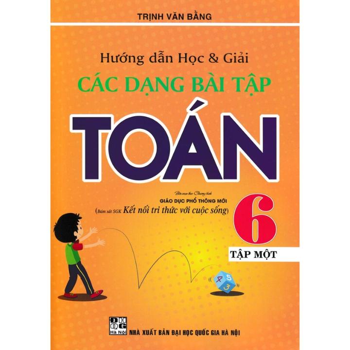 Sách - Hướng Dẫn Học Và Giải Các Dạng Bài Tập Toán 6 - Tập 1