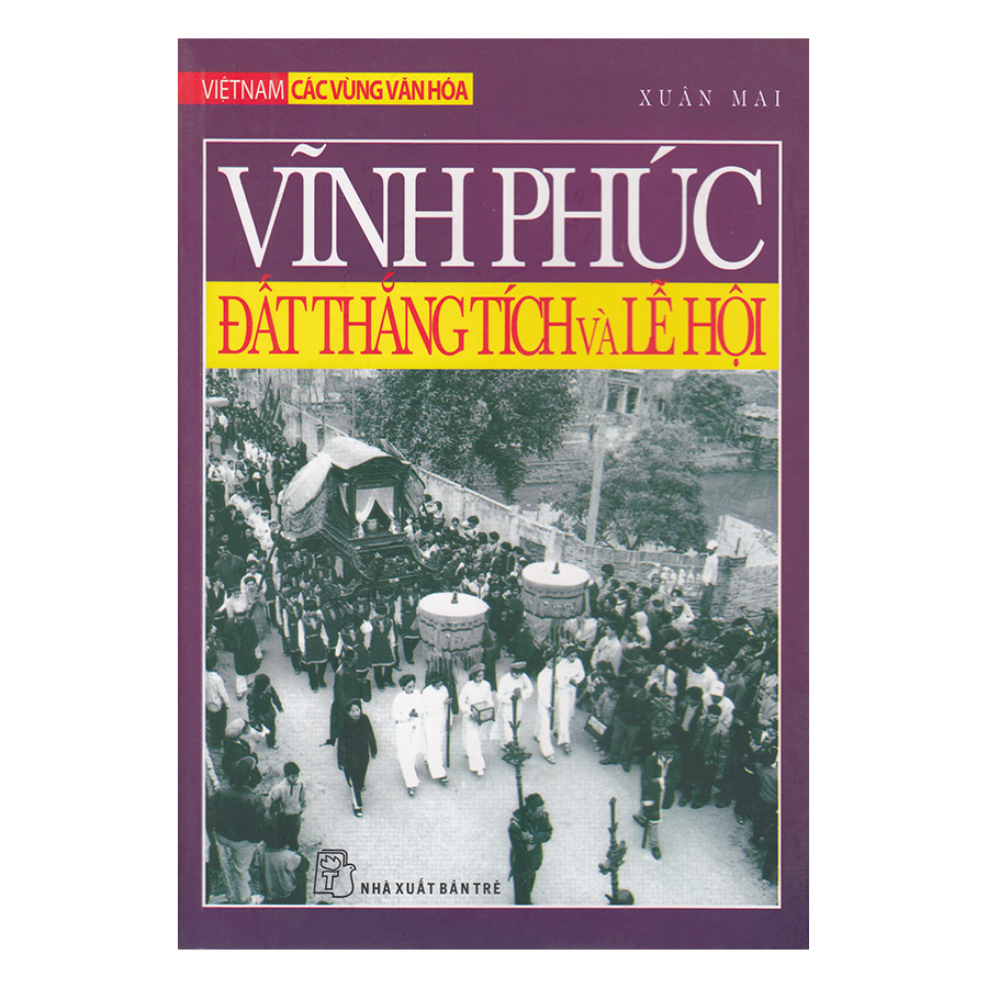 Việt Nam Các Vùng Văn Hóa - Vĩnh Phúc Đất Thắng Tích Và Lễ Hội