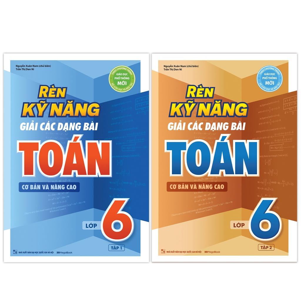 Sách - Combo Rèn Kỹ Năng Giải Các Dạng Bài Toán Cơ bản và Nâng cao Lớp 6 Tập 1 Và tập 2 - Theo chương trình mới nhất