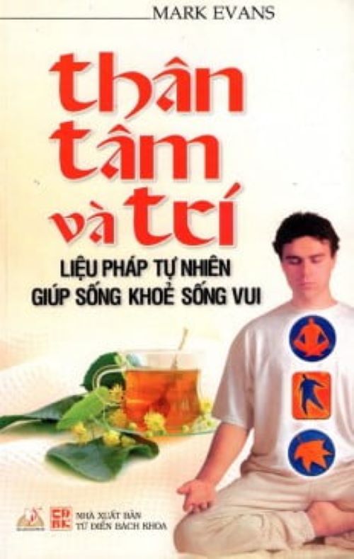 Thân, Tâm Và Trí -Liệu Pháp Tự Nhiên Giúp Sống Khỏe Sống Vui - Vanlangbooks