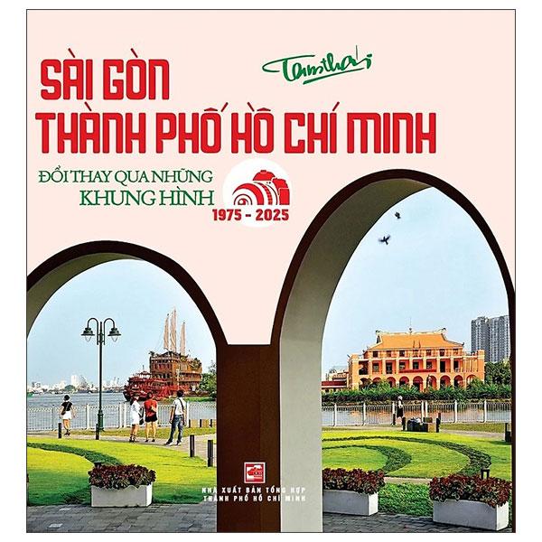 Sách - Sài Gòn - Thành Phố Hồ Chí Minh - Đổi Thay Qua Những Khung Hình (1975-2025)