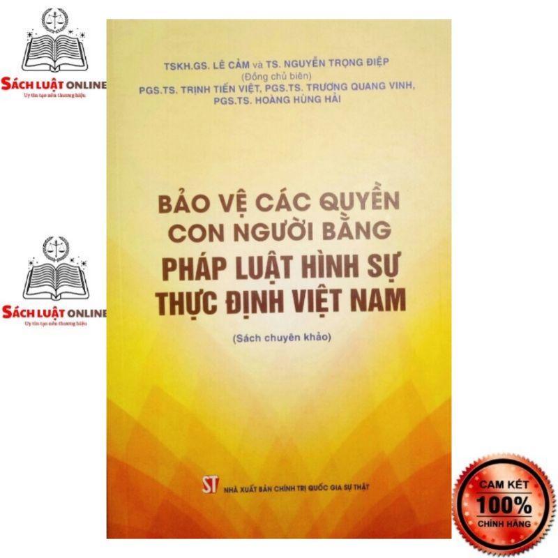 Sách - Bảo vệ các quyền con người bằng pháp luật hình sự thực định Việt Nam