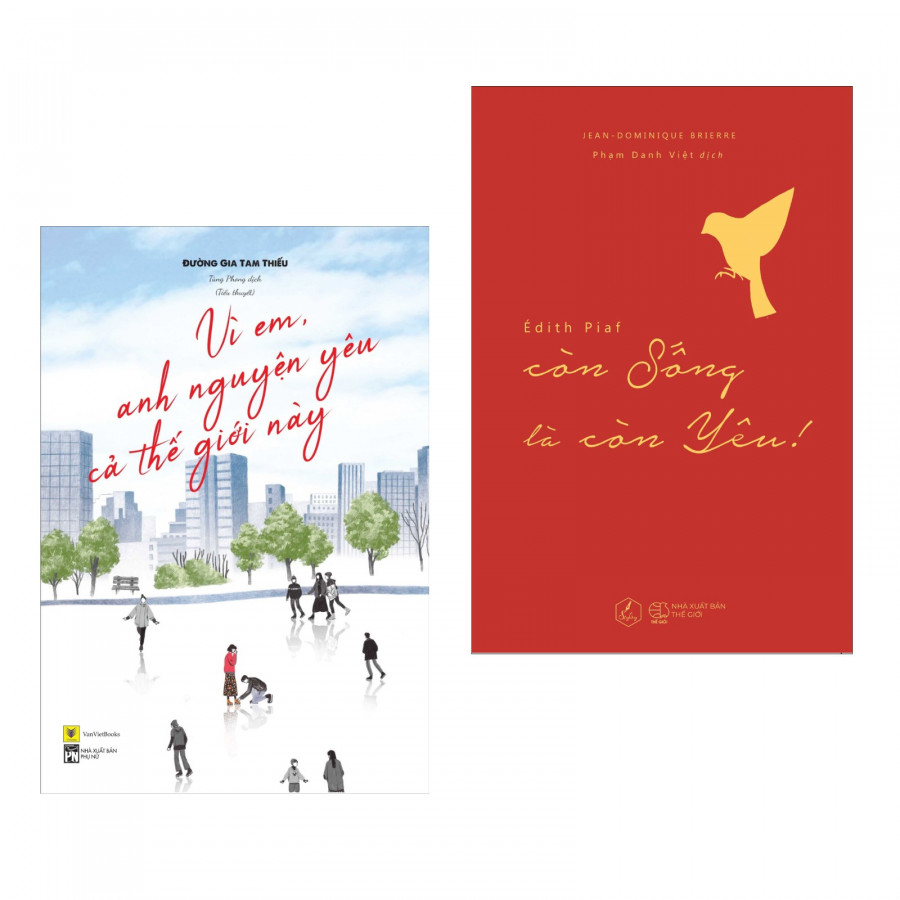 Combo 2 Cuốn: Vì Em, Anh Nguyện Yêu Cả Thế Giới Này + Édith Piaf – Còn Sống Là Còn Yêu (Tặng kèm bookmark Phương Đông Books)