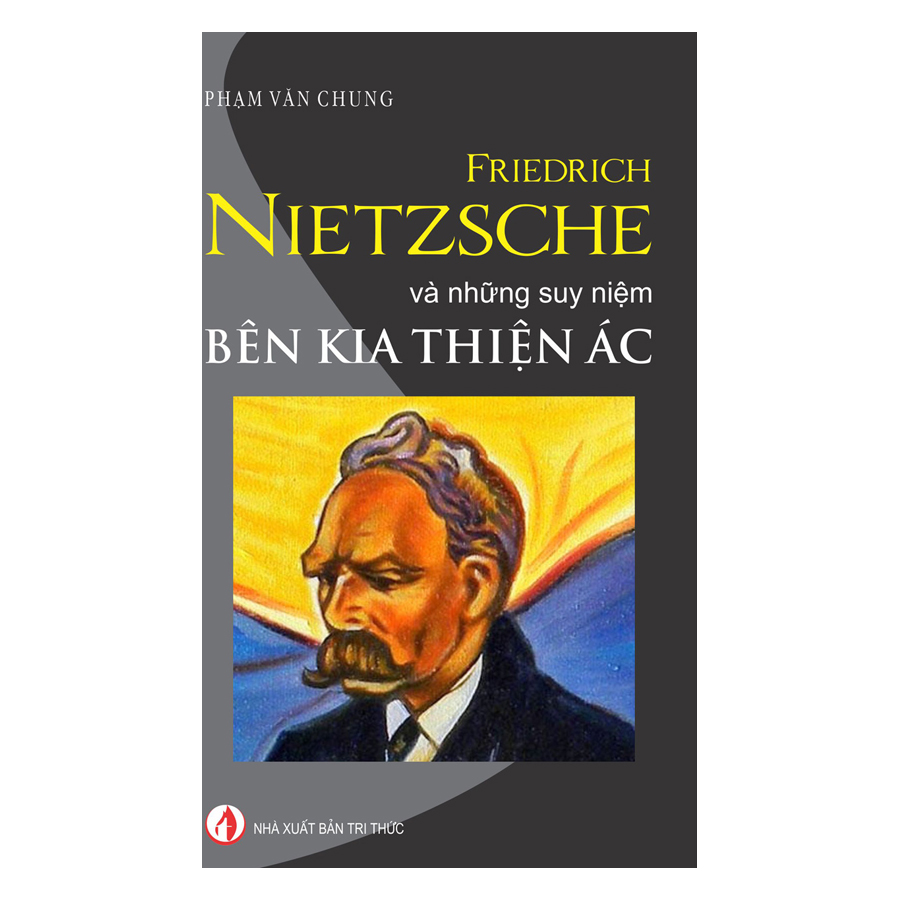 Friedrich Nietzsche Và Những Suy Niệm Bên Kia Thiện Ác