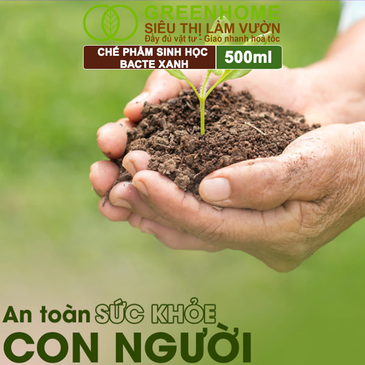 Chế Phẩm Sinh Học Bacte Xanh, Greenhome,Chai 500ml,Ngăn Ngừa Sương Mai, Phấn Trắng,Tốt Cho Cây Trồng