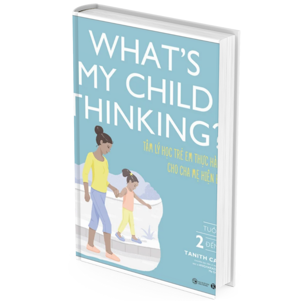 What's My Child Thinking? - Tâm Lý Học Trẻ Em Thực Hành Cho Cha Mẹ Hiện Đại - Tuổi Từ 2 đến 7 - Tanith Carey, Angharad Rudkin