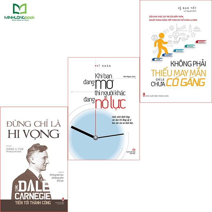 Sách: Combo Đừng Chờ Đợi May Mắn, Nỗ Lực Để Thành Công: không phải thiếu may mắn, chỉ là chưa cố gắng +khi bạn dang mơ thì người khác đang nỗ lực + đừng chỉ là hy vọng 