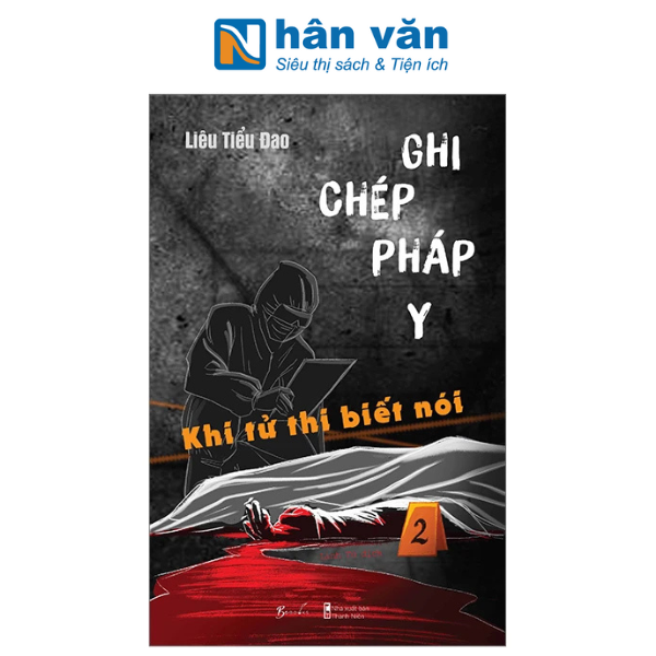 Ghi Chép Pháp Y - Tập 2 - Khi Tử Thi Biết Nói