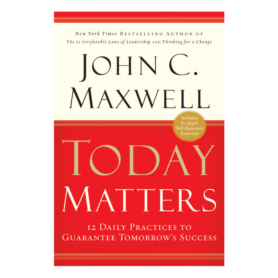 Today Matters: 12 Daily Practices to Guarantee Tomorrow's Success