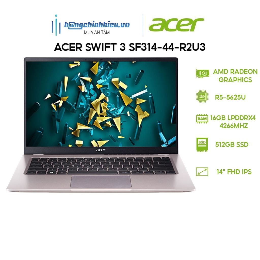 Laptop Acer Swift 3 SF314-44-R2U3 (R5-5625U 16GB 512GB AMD Radeon Graphics 14' FHD 100% sRGB Win 11) Hàng Chính Hãng