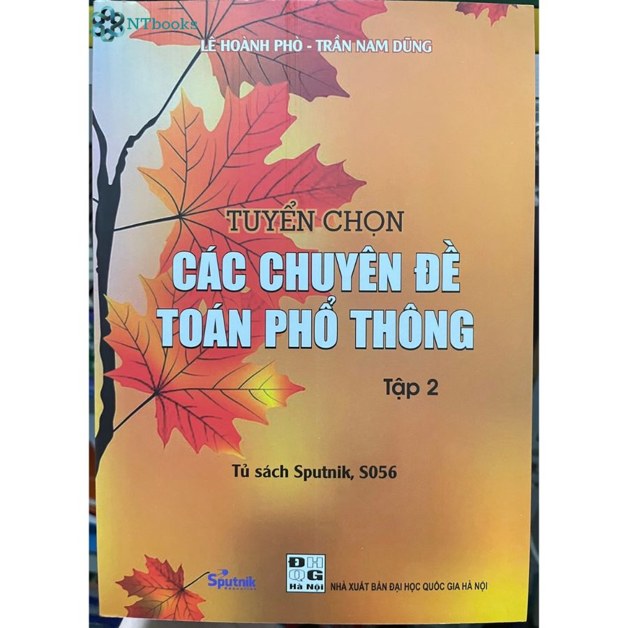 Combo 3 cuốn sách toán học lớp 10-11-12: Tuyển chọn các chuyên đề toán phổ thông Tập 2,3 + Các kỳ thi toán VMO