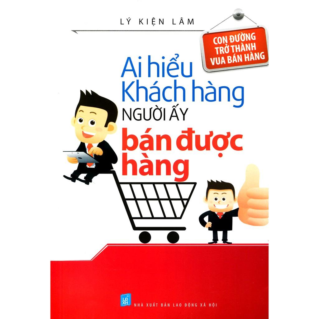 Sách - Ai Hiểu Khách Hàng Người Ấy Bán Được Hàng