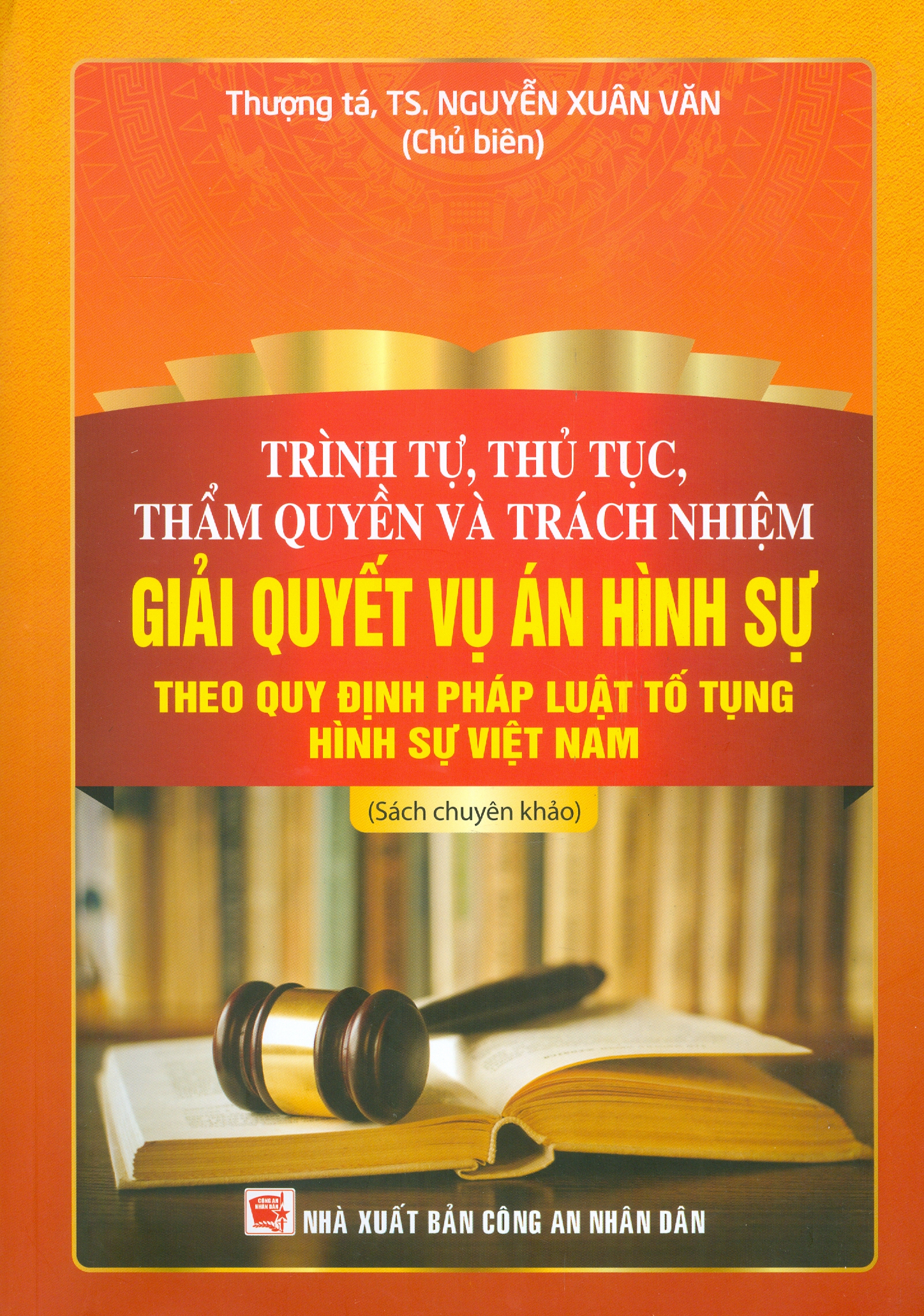 Trình Tự, Thủ Tục, Thẩm Quyền Và Trách Nhiệm Giải Quyết Vụ Án Hình Sự Theo Quy Định Pháp Luật Tố Tụng Hình Sự Việt Nam (Sách chuyên khảo)