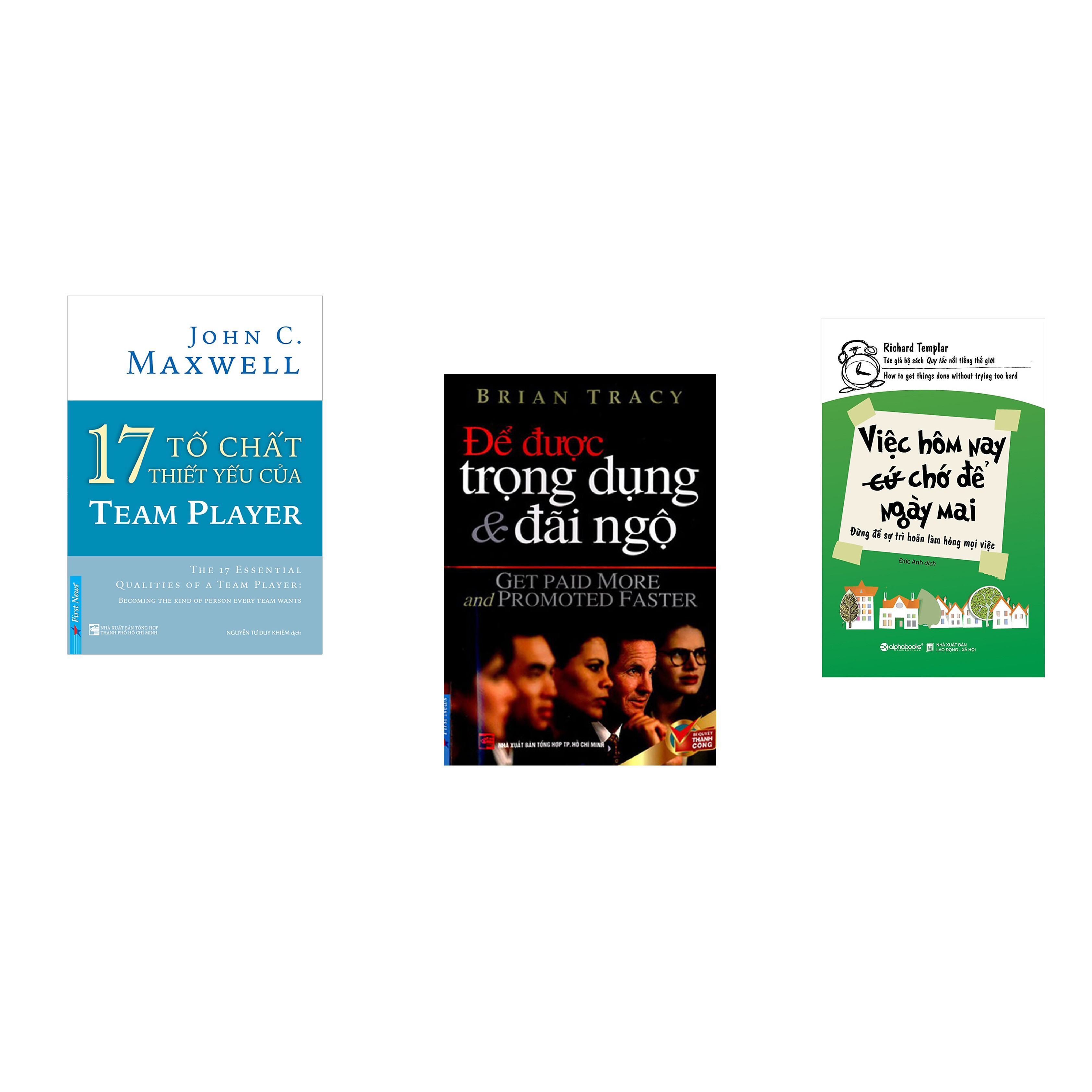 Combo 3 cuốn sách: 17 Tố Chất Thiết Yếu Của TEAM PLAYER + Để Được Trọng Dụng & Đãi Ngộ + Việc Hôm Nay Chớ Để Ngày Mai