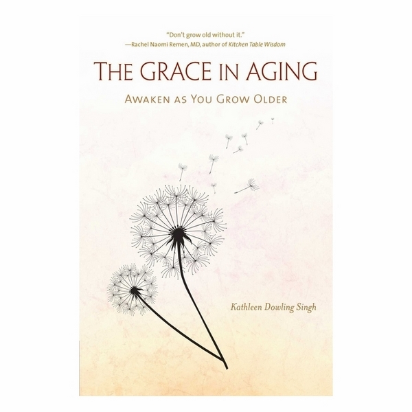 The Grace In Aging: Awaken As You Grow Older