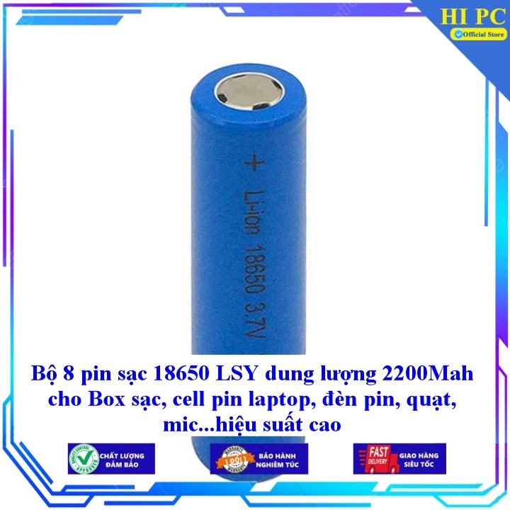 Bộ 8 pin sạc 18650 LSY dung lượng 2200Mah cho Box sạc, cell pin laptop, đèn pin, quạt, mic...hiệu suất cao - Hàng Nhập Khẩu